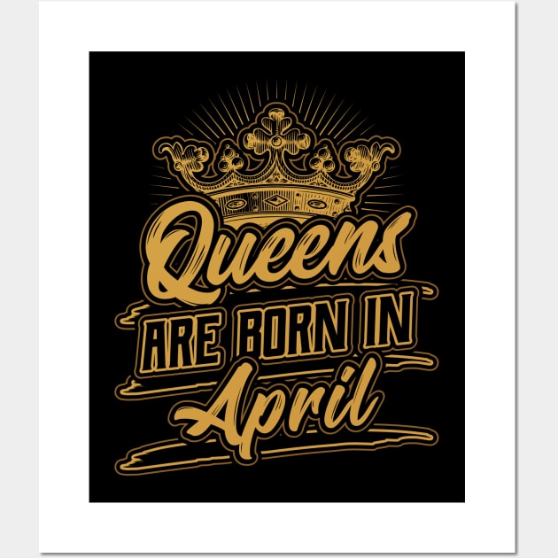 Queens are Born in April Birthday Gift Wall Art by aneisha